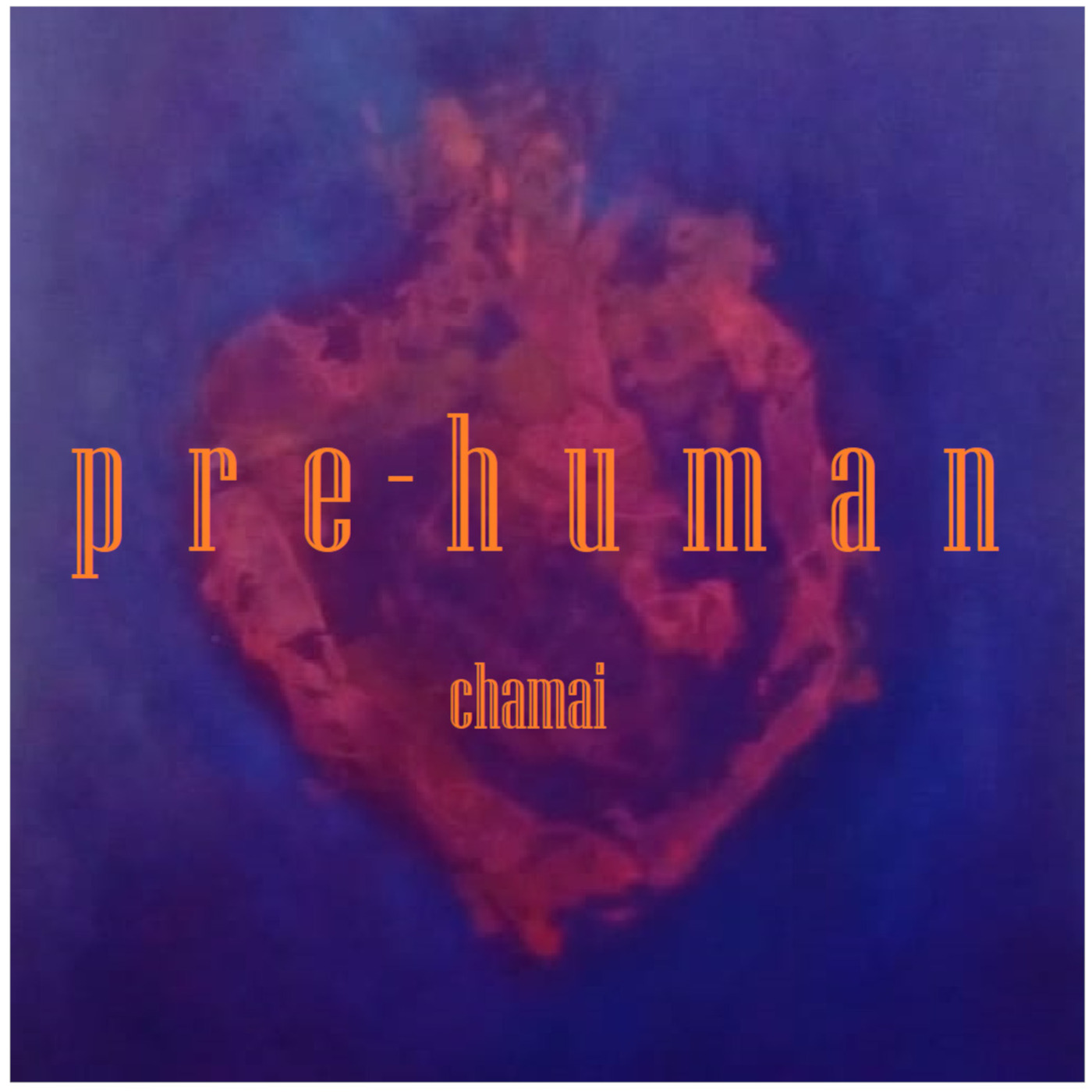Pre-human — Chamai